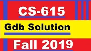 Cs615 Gdb solution Fall 2019