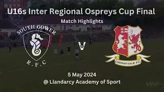 Match Highlights: South Gower v Cwmafan | U16s Inter Regional Ospreys Cup Final - 05/05/24