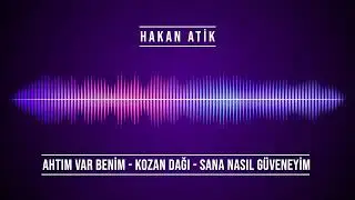 Hakan Atik - Ahtım Var & Kozan Dağı & Sana Nasıl G&uuml;veneyim