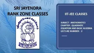 IITJEE CLASSES | MATHEMATICS | QUADRATIC EQUATION & BASIC ALGEBRA | LECTURE 2