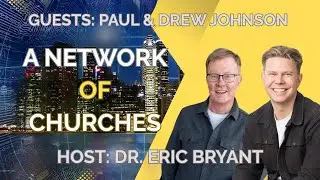 A Network of Churches with Paul and Drew Johnson
