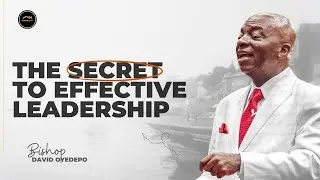 UNDERSTANDING THE ACT OF LEADERSHIP | BISHOP DAVID OYEDEPO