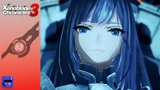 [Ethel&rsquo;s Maturation Process] Xenoblade Chronicles 3 Walkthrough [#52]