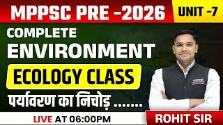 COMPLETE ENVIRONMENTECOLOGY CLASS, PYQ & MCQ | MPPSC PRE 2026 SCIENCE | BY ROHIT SIR