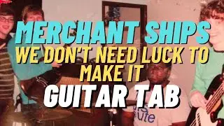 Merchant Ships - We Don't Need Luck to Make It - Guitar Tab + Playthrough