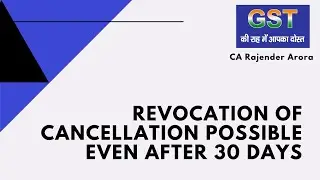 Is Revocation of Cancellation possible even after 30 days? | CA. Rajender Arora