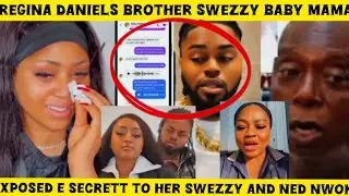 Regina Daniels‼️brother swezzy baby mamma Xp&oslash;sed unbelievable secrett to her swezzy and Ned Nwoko