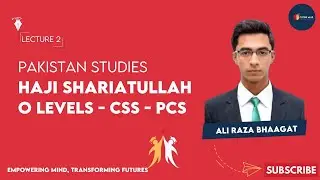 Haji Shariatullah | PST - The History and Culture of Pakistan | O levels, CSS, PCS | Lecture 03