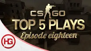 CS:GO Top 5 Plays Episode 18