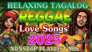 TAGALOG OPM REGGAE LOVE SONGS 2025 💛 RELAXING NONSTOP MIX