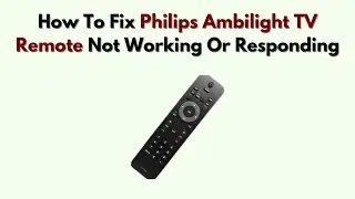 How To Fix Philips Ambilight TV Remote Not Working or Responding &ndash; Sync, Sensor & App Fix