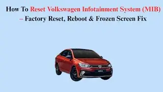 How To Reset Volkswagen Infotainment System (MIB) &ndash; Factory Reset, Reboot & Frozen Screen Fix