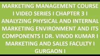ANALYZING PHYSICAL AND INTERNAL MARKETING ENVIRONMENT AND ITS COMPONENTS I DR. VINOD KUMAR I