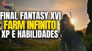 Final Fantasy XVI -  Melhor Farm de XP e Pontos de Habilidades [INFINITO]