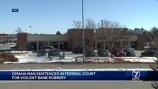 Man convicted in violent bank robbery in Omaha sentenced to more than 20 years in prison