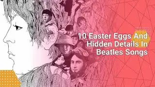 10 Easter Eggs And Hidden Details In Beatles Songs