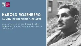 Harold Rosenberg: la vida de un cr&iacute;tico de arte. Una conversaci&oacute;n con Debra Bricker Balken