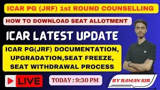 ICAR PG (JRF) Counselling Seat Allotment, Upgradation, Seat Freeze, Withdrawal complete process