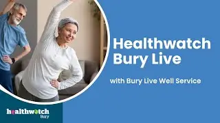 Healthwatch Bury Live with Bury Live Well Service