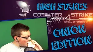 HIGH STAKES CS:GO!! [ONION EDITION]