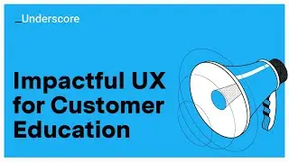 Impactful UX for Customer Education