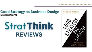Good Strategy as Business Design (Good Strategy/Bad Strategy Review Excerpt)