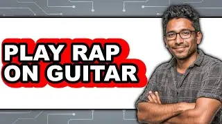How to Play Rap on Guitar in 2025 (Only Way)