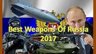 Best Weapons of Russian Military 2017
