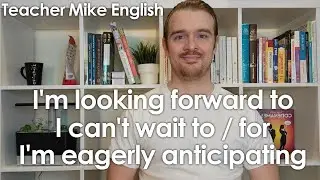 I'm looking forward to... / I can't wait..