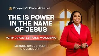 THE IS POWER IN THE NAME OF JESUS BY APOSTLE ROSE MOKOENA SUNDAY SERMON