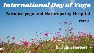 International Day Of YOGA -1| Paradise yoga and Naturopathy Hospital | Dr.Sugin Herbert