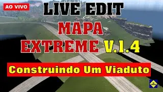 356 -  LIVE EDIT -  MAPA EXTREME V1.5  ETS 2 - 1.50 - Construindo um Viaduto   |  25 - 05 - 2024  |