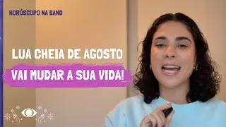 LUA CHEIA de AGOSTO de 2025 vai MUDAR A SUA VIDA! Saiba mais | Hor&oacute;scopo Na Band