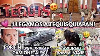 ¡POR FIN! Llegó nuestra CAMIONETA de USA | Compras para NUESTRO VIAJE ¡Llegamos a TEQUISQUIAPAN!