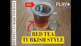 How to make red tea Turkish style? homemade, very easy to make and delicious