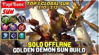 Solo Offlane Sun, Golden Demon Sun Build [ Top 1 Global Sun S10 - S12 ] PapiBane Sun