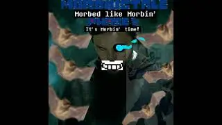 Morbiustale: Morbed Like Morbin'-PHASE 1: It's Morbin' Time! [By Chillovani]