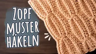 Zopfmuster häkeln wie gestrickt - für Anfänger