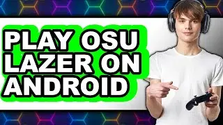 How to Play osu! Lazer on Android 2025 - Easy Guide