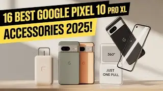 16 BEST Google Pixel 10 Pro XL Accessories 2025