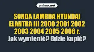 SONDA LAMBDA HYUNDAI ELANTRA III 2000 2001 2002 2003 2004 2005 2006 r. Jak wymienić? Gdzie kupić?