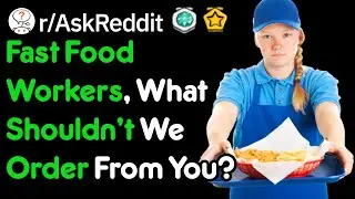 Fast Food Workers, What Shouldn't We Order From You? (r/AskReddit)