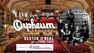 LIVE from The Orpheum Theatre featuring Dexter O’Neal and the Funk Yard