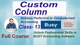 How To Make Custom Column In BUSY Accounting Software | Step By Step