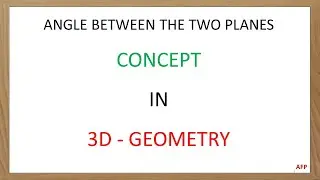 ANGLE BETWEEN THE TWO PLANES | 3D - GEOMETRY 11 | CLASS 12 | CBSE | NCERT | ANIL KUMAR F P
