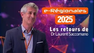 e-Régionales 2025 - Vous avez la parole : Dr Laurent Saccomano