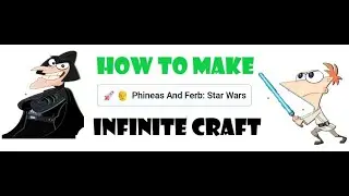 How To Make Phineas And Ferb: Star Wars In Infinite Craft🌌🤺