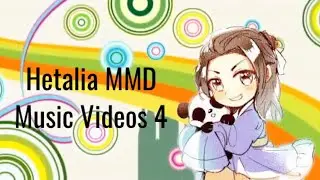 Hetalia MMD Music Videos 4