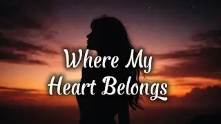 Where My Heart Belongs | Emotional Love Song | Sunset Silhouette Aesthetic