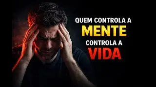 SE VOC&Ecirc; N&Atilde;O CONTROLAR SUA MENTE, ELA VAI CONTROLAR SUA VIDA | Controle Mental
